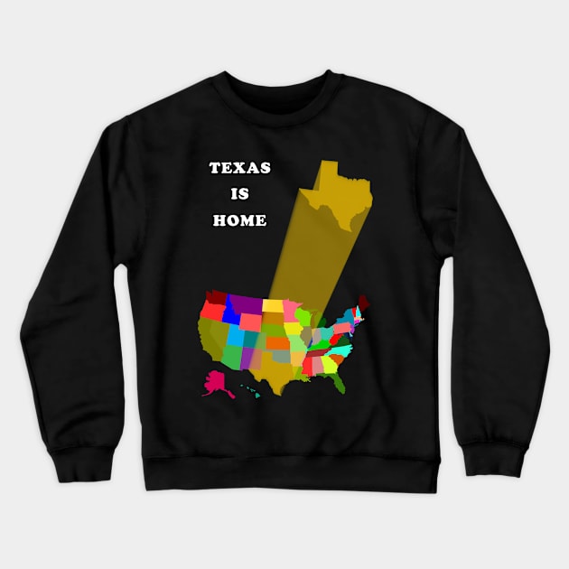 Texas is Home Crewneck Sweatshirt by PrintedDesigns